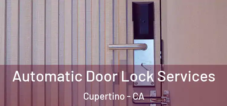 Automatic Door Lock Services Cupertino - CA