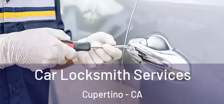 Car Locksmith Services Cupertino - CA