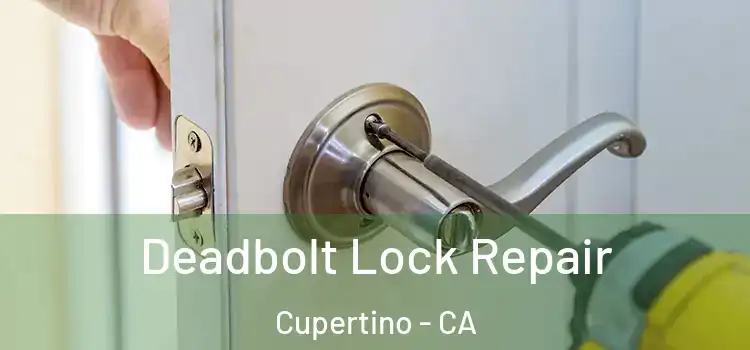 Deadbolt Lock Repair Cupertino - CA