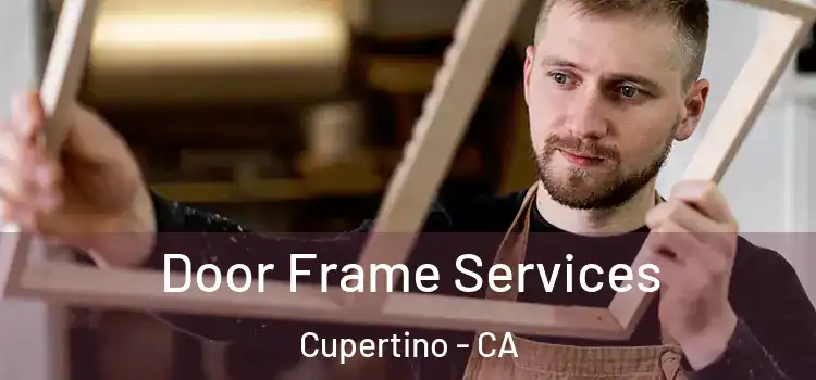 Door Frame Services Cupertino - CA
