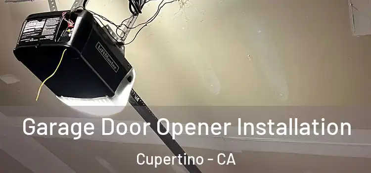  Garage Door Opener Installation Cupertino - CA
