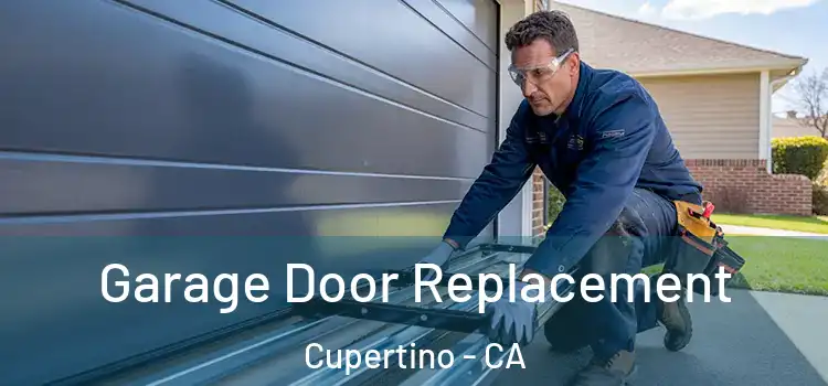  Garage Door Replacement Cupertino - CA