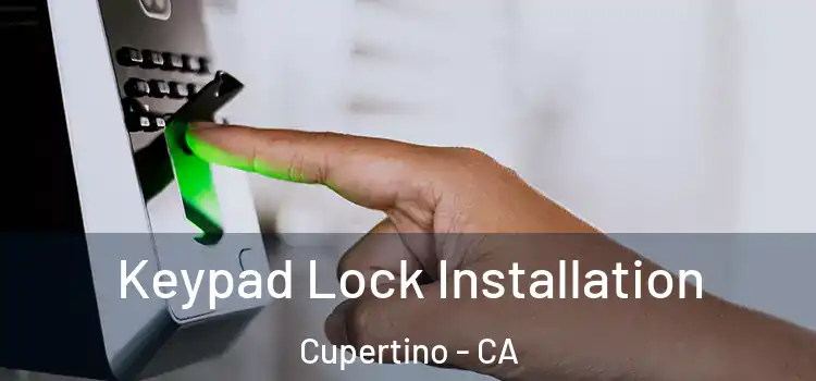 Keypad Lock Installation Cupertino - CA