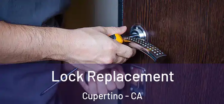 Lock Replacement Cupertino - CA