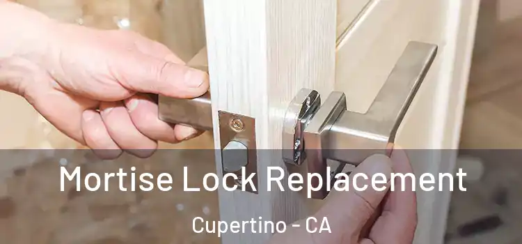 Mortise Lock Replacement Cupertino - CA