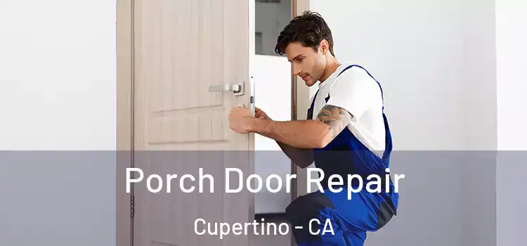  Porch Door Repair Cupertino - CA